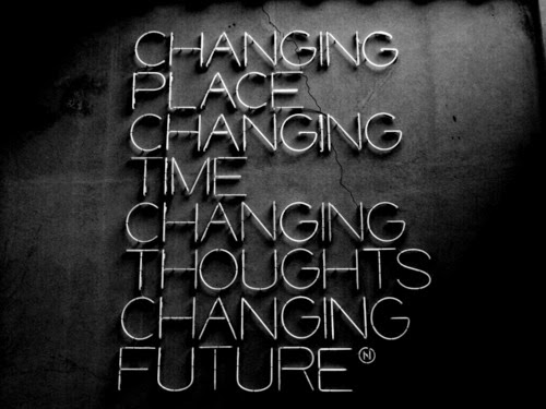 changing_place_changing_time_changing_thouts_changing_future.