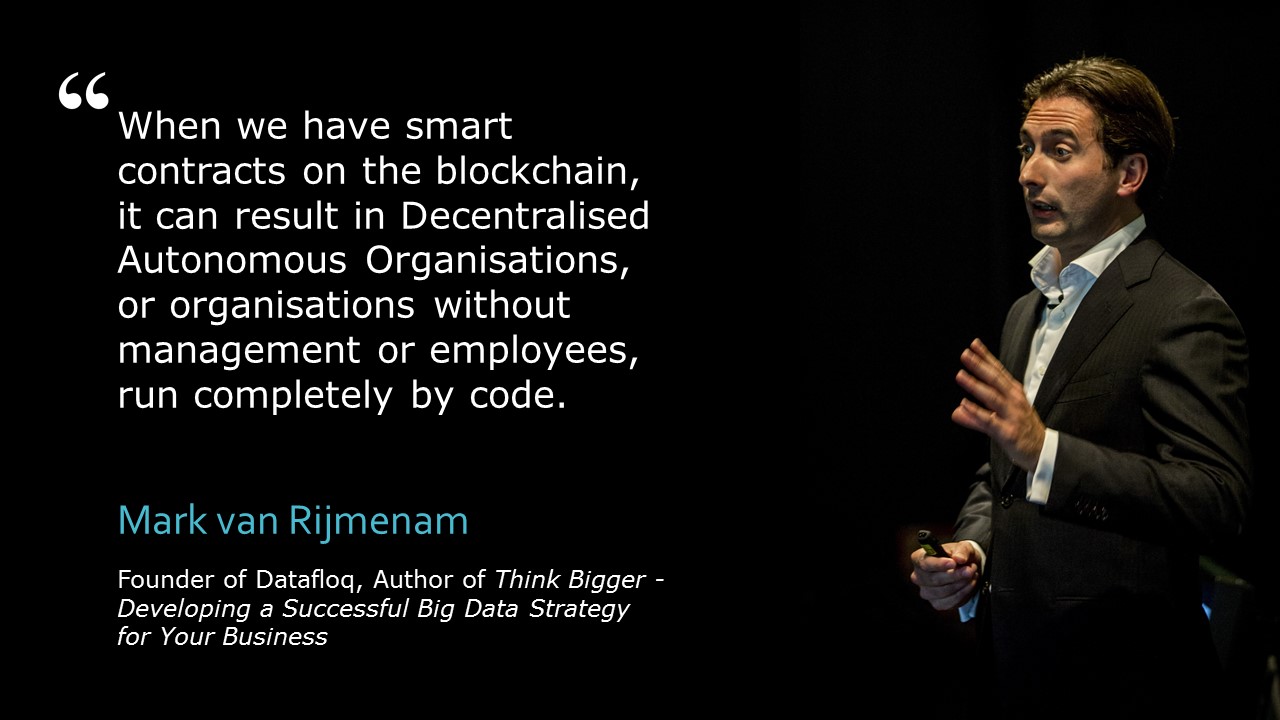 Founder of Datafloq, Mark van Rijmenam's quote on smart contract on blockchain resulting in Decentralised Autonomous Organisation.