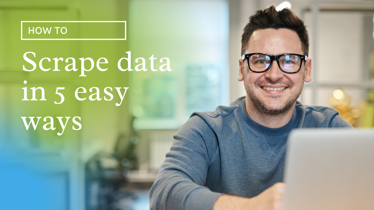 How to Scrape Data in 5 Easy Steps