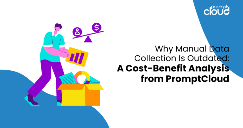 Why Manual Data Collection Is Outdated: A Cost-Benefit Analysis from PromptCloud