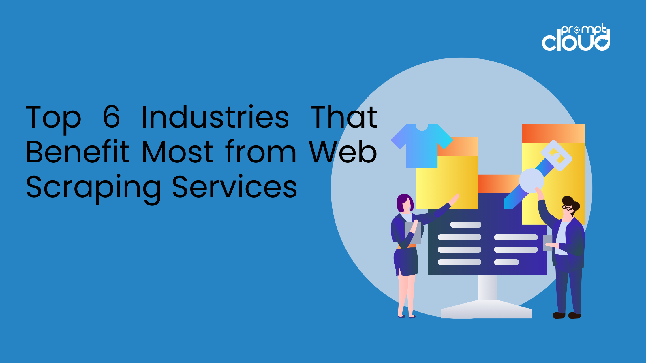 Top 6 Industries That Benefit Most from Web Scraping Services