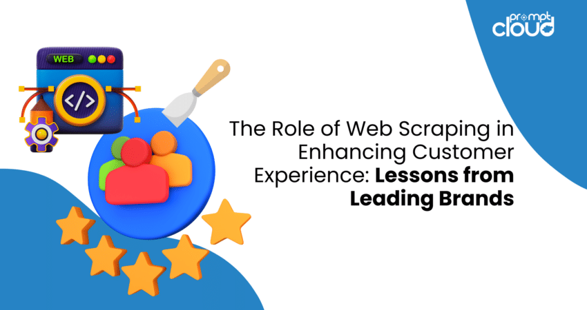 The Role of Web Scraping in Enhancing Customer Experience: Lessons from Leading Brands