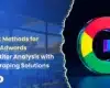 5 Smart Methods for Google Adwords Competitor Analysis with Web Scraping Solutions