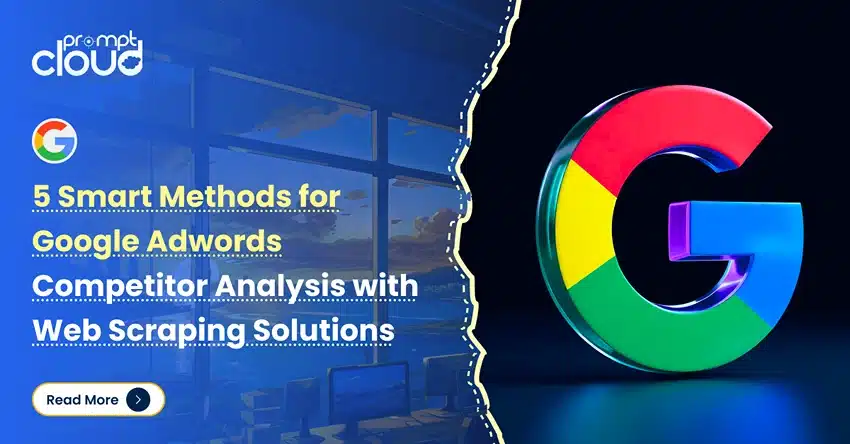 5 Smart Methods for Google Adwords Competitor Analysis with Web Scraping Solutions